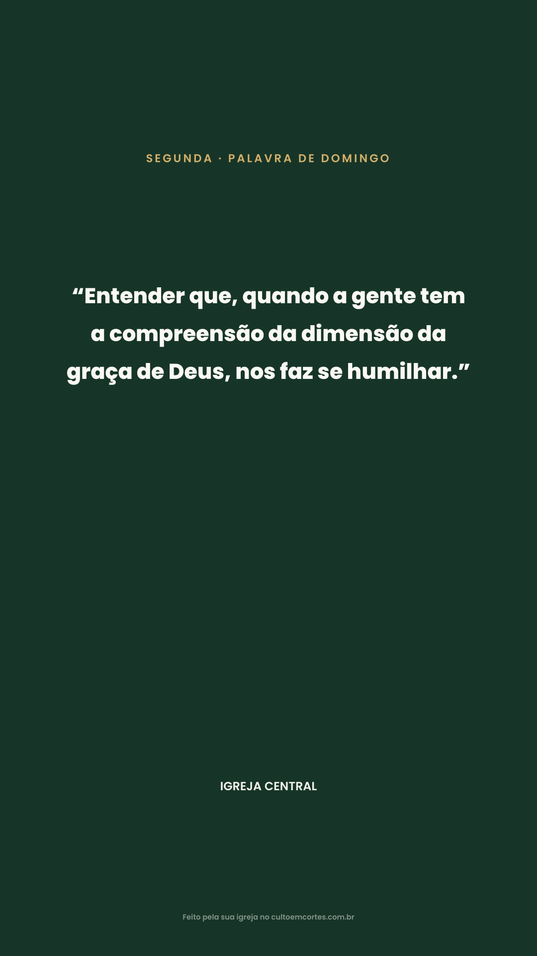 Card de Segunda: “Entender que, quando a gente tem a compreensão da dimensão da graça de Deus, nos faz se humilhar.” 