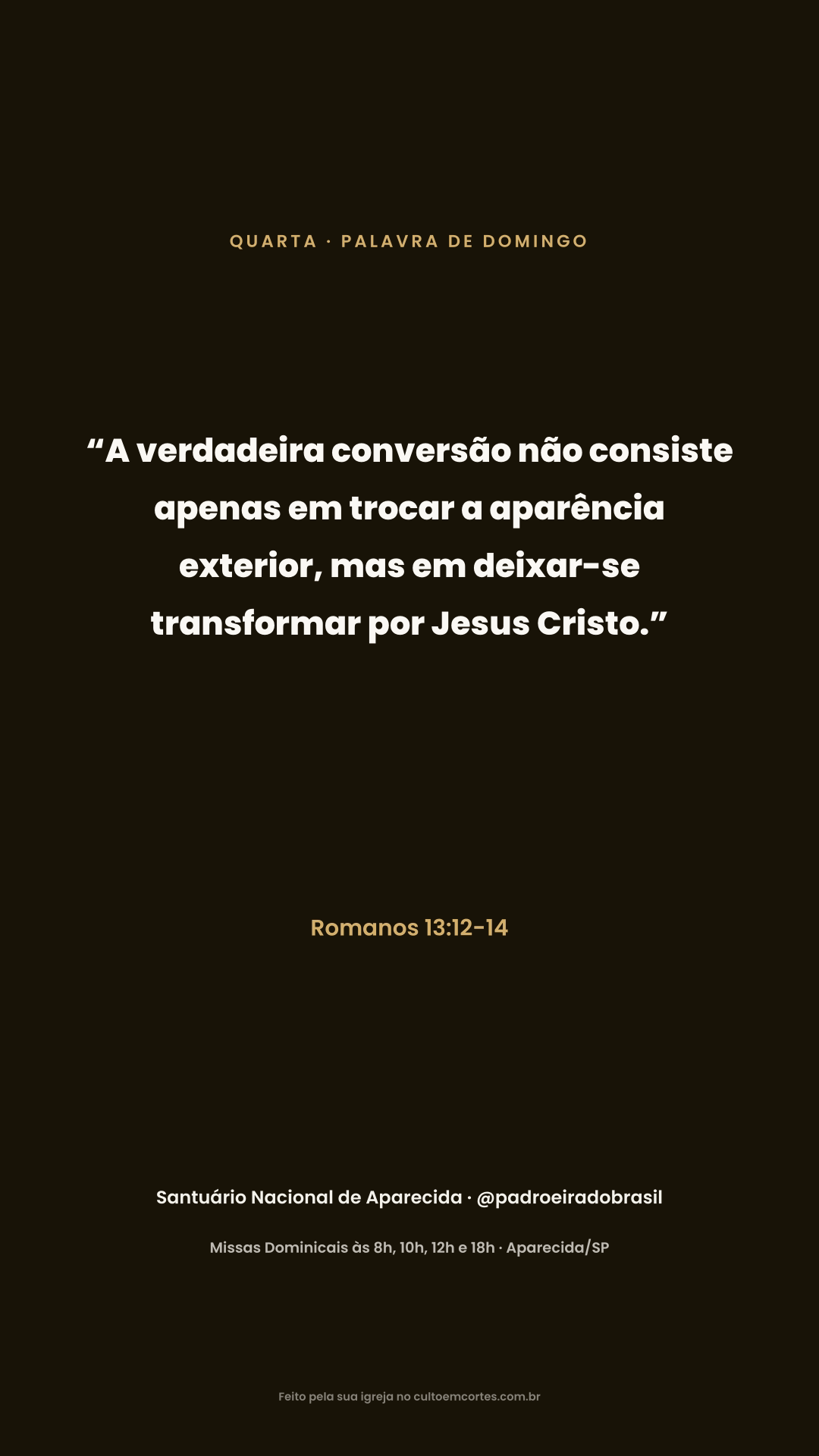 Wednesday card: “A verdadeira conversão não consiste apenas em trocar a aparência exterior, mas em deixar-se transformar por Jesus Cristo.” Romanos 13:12-14