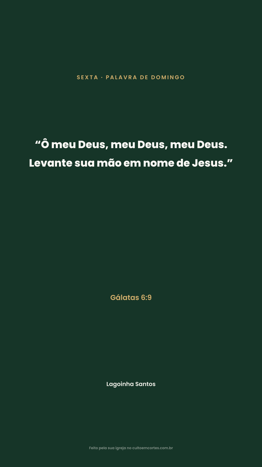 Friday card: “Ô meu Deus, meu Deus, meu Deus. Levante sua mão em nome de Jesus.” Gálatas 6:9